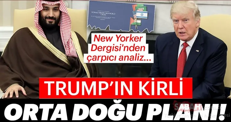 New Yorker Dergisi’nden çarpıcı analiz... Trump’ın kirli Orta Doğu planı!