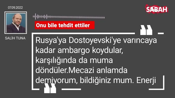 Salih Tuna | Onu bile tehdit ettiler