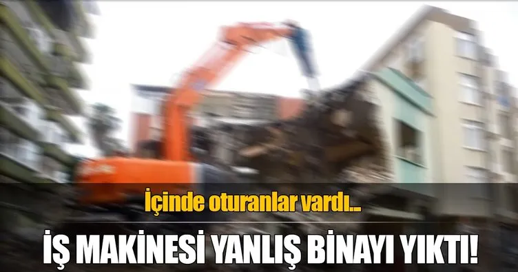 İş makinesi yanlış binayı yıktı!