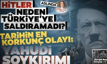 AVRUPA SOYKIRIM DOSYASI - 1 | Hitler neden Türkiye’ye saldıramadı?