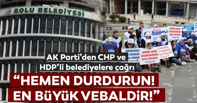 AK Parti’den CHP ve HDP’li belediyelere çağrı: Hemen durdurun