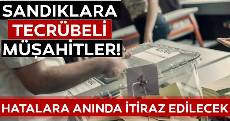 Seçimdeki usülsüzlüklerin tekrarlanmaması adına sandık başlarında tecrübeli müşahitler olacak