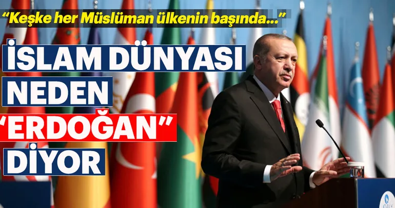 İslam dünyası neden Erdoğan diyor?