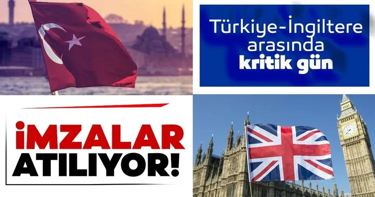 Türkiye ile İngiltere arasında kritik gün: İmzalar atılıyor