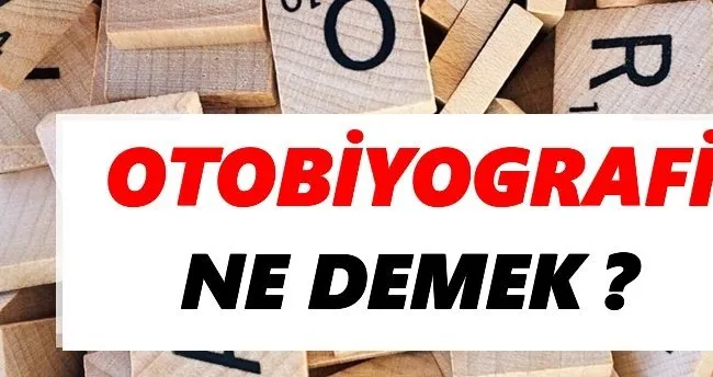 Otobiyografi ne demek? Otobiyografi TDK sözlük anlamı nedir?
