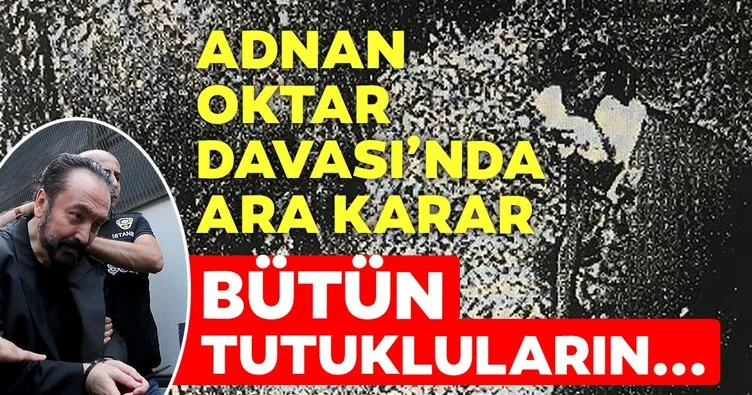 Adnan Oktar Davası’nda ara karar