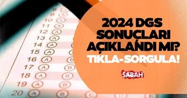 DGS SONUÇLARI TIKLA- SORGULA 2024 | ÖSYM ile Dikey Geçiş Sınavı DGS sonuçları açıklandı mı, ne zaman açıklanır?