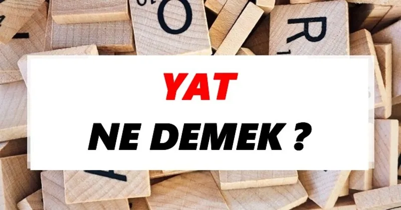yat ne demek tdk ya gore yat sozluk anlami nedir tdk anlami haberleri yat ne demek tdk ya gore yat sozluk anlami nedir tdk anlami haberleri