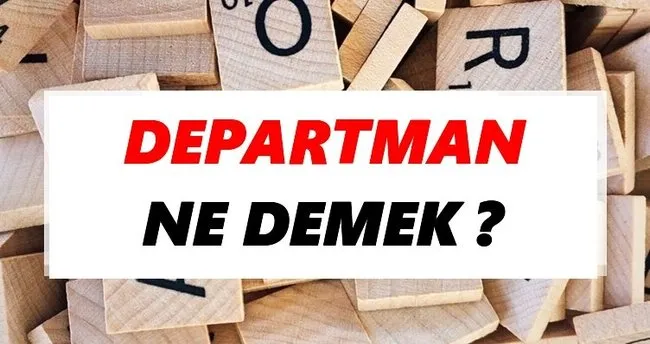 Departman Ne Demek? TDK’ya Göre Departman Sözlük Anlamı Nedir?