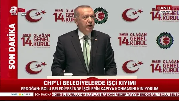 Cumhurbaşkanı Erdoğan'dan HAK-İŞ Olağan Genel Kurulu'nda önemli açıklamalar