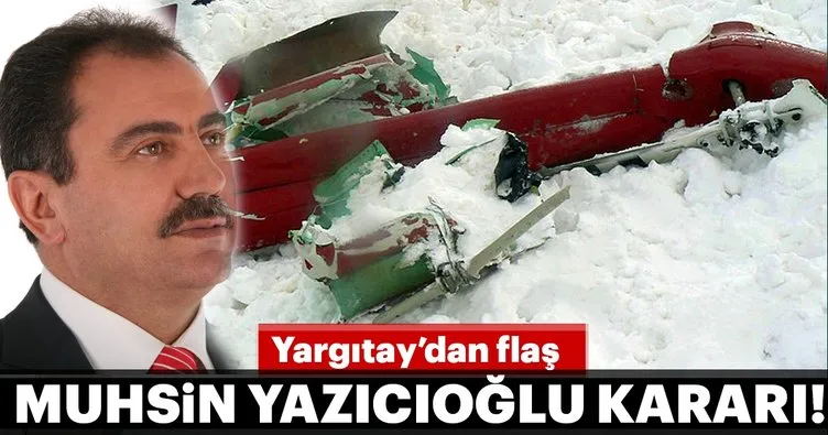 Son dakika: Yargıtay’dan flaş Muhsin Yazıcıoğlu kararı