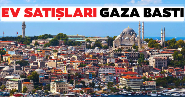 Ev satışları gaza bastı