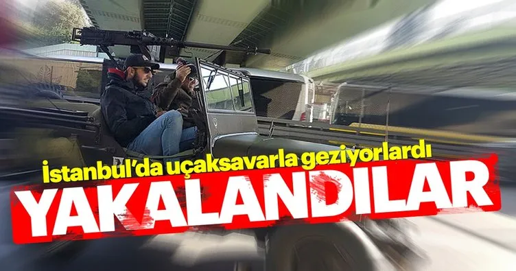 İstanbul’da uçaksavarla gezen jip ve sahipleri yakalandı!