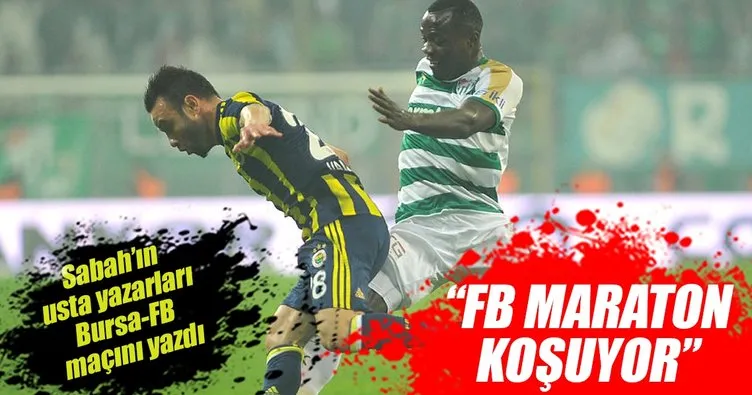 Yazarlar Bursaspor-Fenerbahçe maçını yorumladı