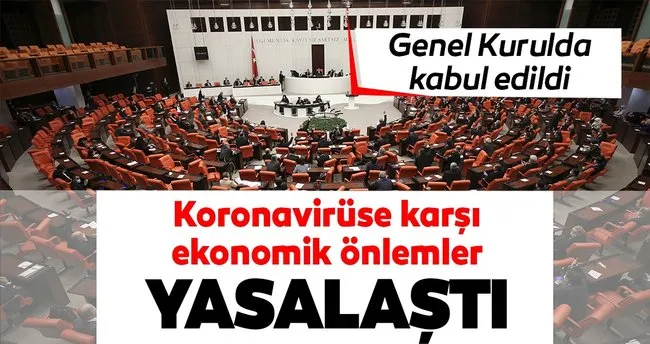 Corona virüse karşı ekonomik önlemler içeren kanun teklifi yasalaştı