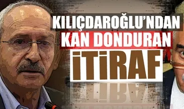Kılıçdaroğlu’nun kan donduran itirafı!