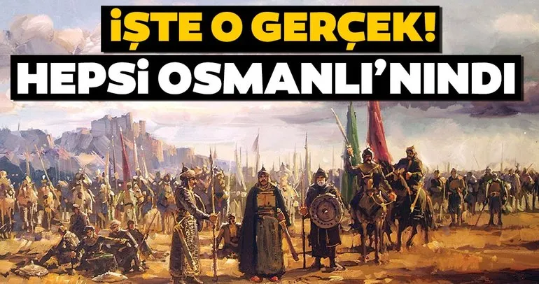 Bu topraklar Osmanlı’ya aitti!