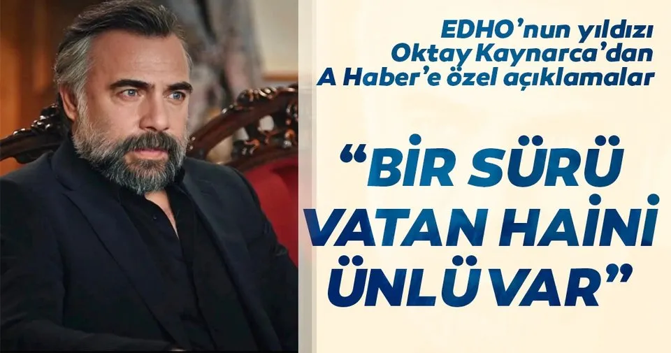 Oktay Kaynarca'dan flaş açıklamalar: Bir sürü vatan haini ünlü var