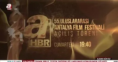 55. Uluslararası Antalya Film Festivali Açılış Töreni A Haber’de!