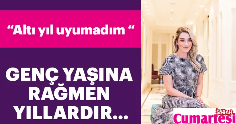 Cansu Canan Özgen: Altı yıl uyumadım