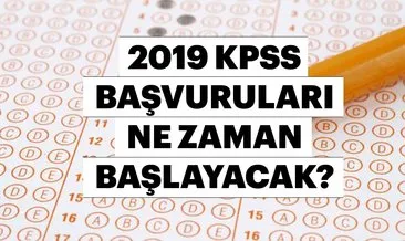 Bu yıl KPSS başvuruları ne zaman ve hangi gün başlayacak? ÖSYM ile 2019 KPSS sınavı hangi tarihte gerçekleşecek?