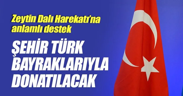 Şehir Türk Bayraklarıyla donatılacak
