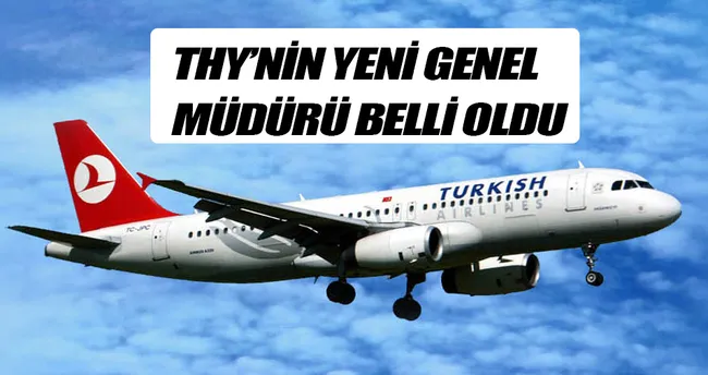 THY’nin yeni genel müdürü belli oldu
