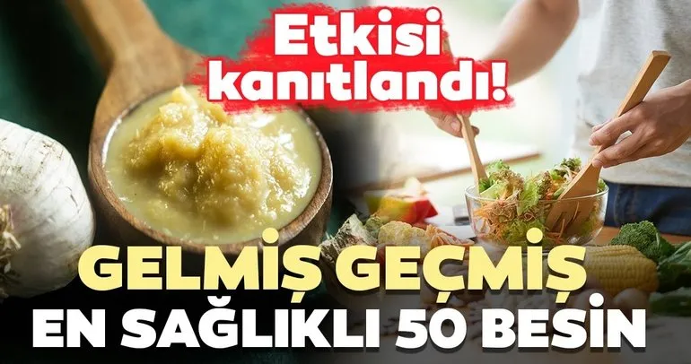 Etkisi kanıtlanan gelmiş geçmiş en sağlıklı ve faydalı 50 gıda