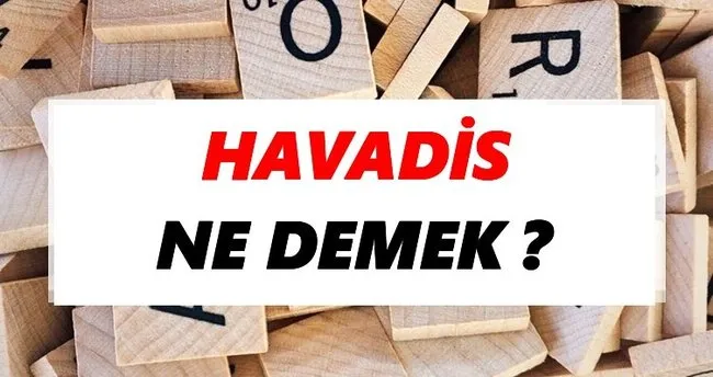 Havadis Ne Demek? TDK’ya Göre Havadis Sözlük Anlamı Nedir?