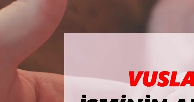 Vuslat İsminin Anlamı Nedir? TDK ile Vuslat Ne Demek - Kökeni Nedir?