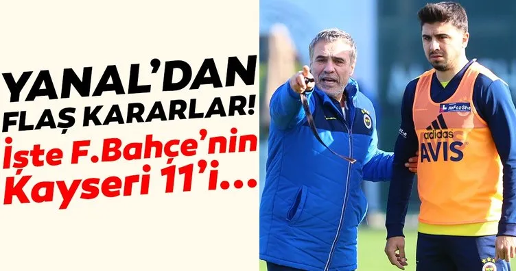 Ersun Yanal’dan flaş kararlar! İşte Fenerbahçe’nin Kayseri 11’i...