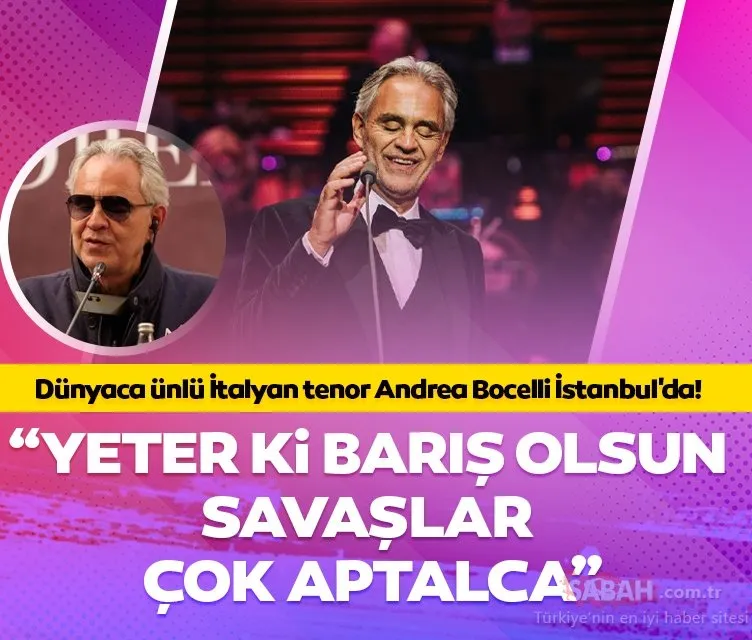 Dünyaca ünlü İtalyan tenor Andrea Bocelli İstanbul’da! “Yeter ki barış olsun, savaşlar çok aptalca”
