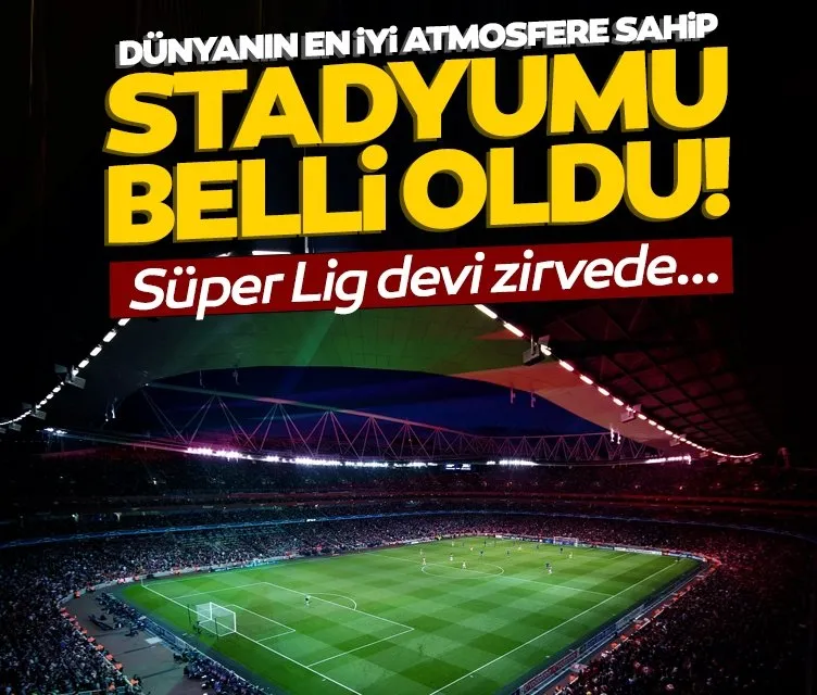 Dünyanın en iyi atmosfere sahip stadı belli oldu! Süper Lig devi zirvede...