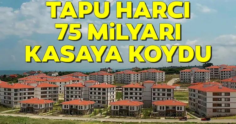 Tapu harcı 75 milyarı kasaya koydu