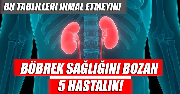 Böbrek sağlığını bozan 5 hastalık