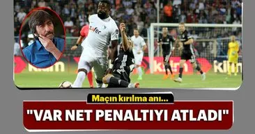 Rıdvan Dilmen: VAR bir pozisyonu atladı!