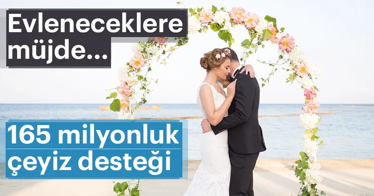 165 milyonluk çeyiz desteği