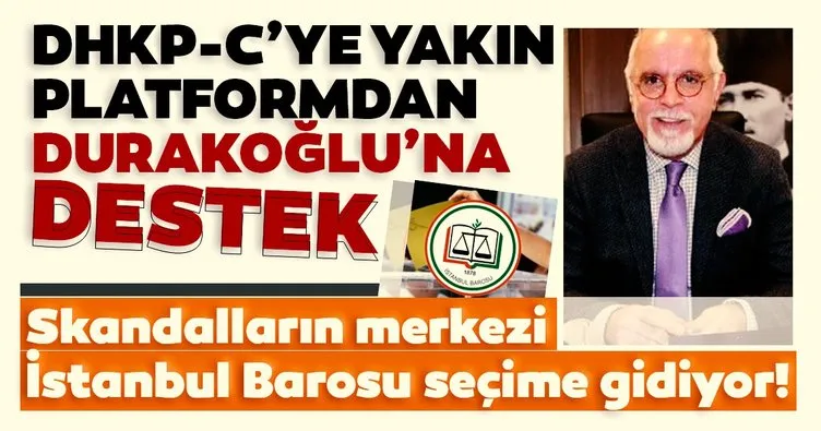 Skandalların merkezi İstanbul Barosu seçime gidiyor! DHKP-C’ye yakın platformdan Durakoğlu’na destek