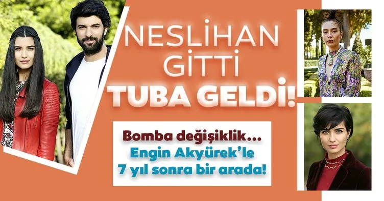 Sefirin Kızı’nda bomba değişiklik: Neslihan Atagül gitti Tuba Büyüküstün geldi!