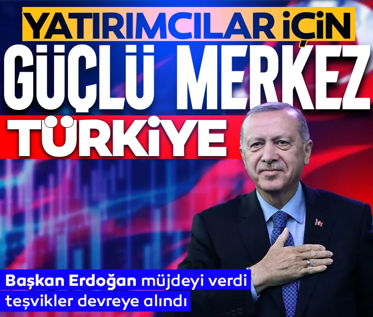 Yatırımlar için güçlü merkez Türkiye