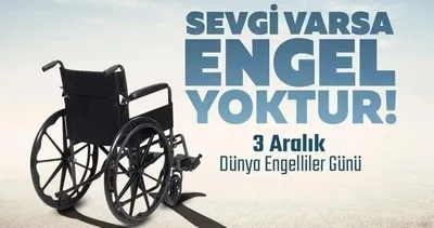 DÜNYA ENGELLİLER GÜNÜ MESAJLARI 2025: 3 Aralık Engelliler Günü mesajı ve farkındalık sözleri