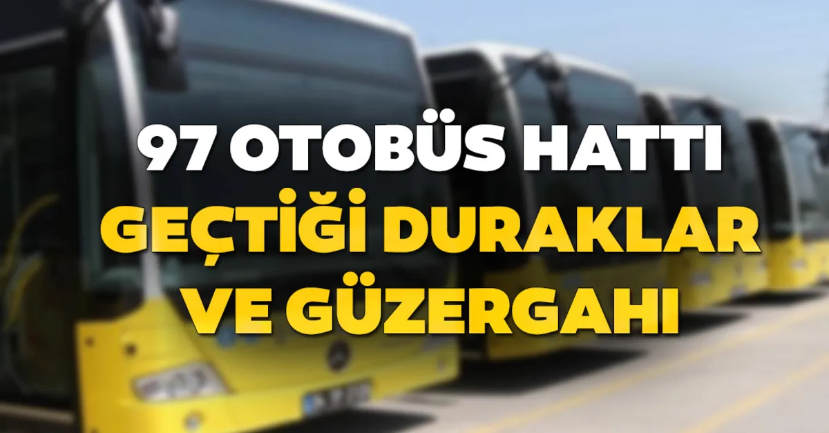 97 otobus duraklari neler iste 97