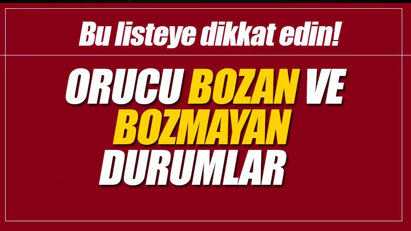 Orucu bozan ve bozmayan durumlar Orucu bozan ve bozmayan durumlar