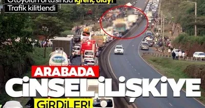 Otoyolun ortasında cinsel ilişkiye girdiler, trafiği kilitlediler! Kameralar trafikte yaşanan rezilliği anbean kaydetti!