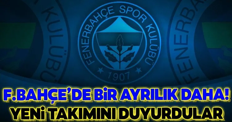 Fenerbahçe’de ayrılık! Yeni takımını duyurdular