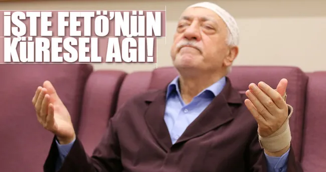 İşte FETÖ’nün küresel ağı