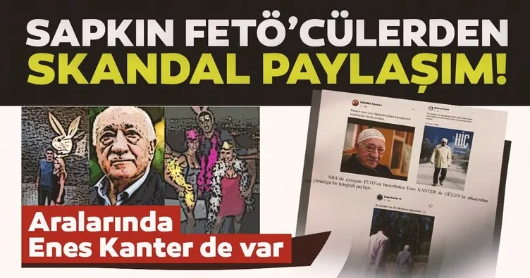 Sapkın FETÖ'cülerden skandal Gülen paylaşımı! Aralarında Enes Kanter'de var