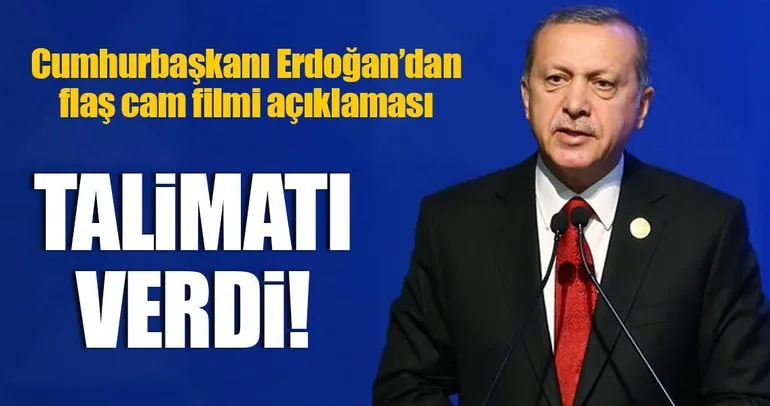 Son Dakika Haberi: Cumhurbaşkanı Erdoğan’dan flaş cam filmi açıklaması
