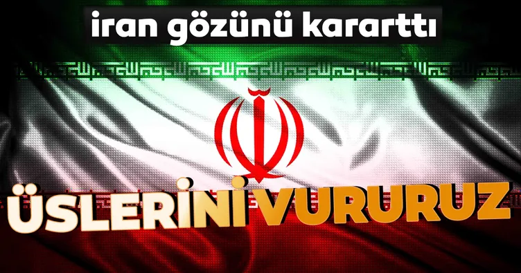 İran gözünü kararttı... Üslerini vururuz