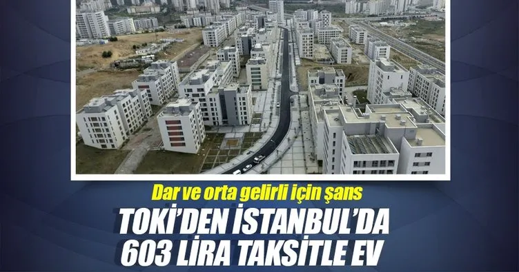 TOKİ’den İstanbul’da 603 lira taksitle ev